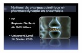 Notions de pharmacocinétique et pharmacodynamie en anesthésie · Notions de pharmacocinétique et pharmacodynamie en anesthésie ! Par Raymond Veilleux MD, FRCPC, B Pharm ! Université