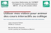 Utiliser mes vidéos pour animer des cours interactifs au ... · Utiliser mes vidéos pour animer des cours interactifs au collège Jean-Jacques Dahan IREM de Toulouse Myriam Bouloc-Rossato