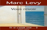 MARC LEVY VOUS REVOIR - ekladata.comekladata.com/j-Z7FuJt-dngMtFNBg0ABD8PQtI/Marc-Levy... · MARC LEVY VOUS REVOIR 2005 Et si c’était vrai… 2 ROBERT LAFFONT. ... — Si l’on