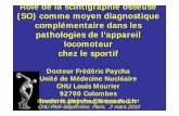 Rôle de la scintigraphie osseuse (SO) comme moyen ... · pathologies de l’appareil locomoteur chez le sportif Docteur Frédéric Paycha Unité de Médecine Nucléaire CHU Louis