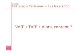VoIP / ToIP : Alors, content - ses-perso.telecom …ses-perso.telecom-paristech.fr/diacom/documents/ThierryGrouès_VoIP... · Thierry Grouès –Entretiens Télécoms –Finaki 2006