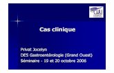 Cas clinique - GEAE3 - hepatoweb.com · Cas clinique Privat Jocelyn DES Gastroentérologie (Grand Ouest) Séminaire - 19 et 20 octobre 2006. Présentation Patiente de 40 ans Antécédents