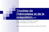 Troubles de l’hémostase et de la coagulation - …forgeni.free.fr/spip/IMG/pdf/HemostaseCoagulation_PresSitePart1.pdf · dosage des cofacteurs de la coagulation recherche d’anticoagulant
