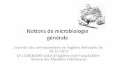 Notions de microbiologie générale - chu-st-etienne.fr · Notions de microbiologie générale Journée des correspondants en hygiène débutants du 20-11-2015 Dr J GAGNAIRE-Unité