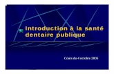 Introduction à la santé dentaire publiquemeddent2005.tripod.com/Epidemio/IntroductionSDP2005.pdf · Cours du 4 octobre 2005. ... (ADA) zLa science et l'art de prévenir et de contrôler
