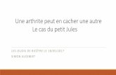 Une arthrite peut en cacher une autre - docvadis.fr · Une arthrite peut en cacher une autre Le cas du petit Jules LES JEUDIS DE BICÊTRE LE 18/05/2017 SIMON AUDIBERT