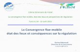 La Convergence fixe-mobile état des lieux et … · La convergence fixe-mobile, état des lieux et perspectives de régulation Tunis le 14 - 15 avril 2015 1 ... •Les services fixe