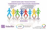 UNION BANCAIRE FRANCOPHONE - files.febelfin.befiles.febelfin.be/febelfin/Presentation_UBF_04042014-A.pdf · consommateurs en matière d’emprunt responsable et de gestion de l’endettement".