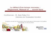 Conférencier : M. Alain Raby É.A. Direction de l ... · Le début d’un temps nouveau : Règlement, Manuel et ... (G.O.Q. du 26 mai 2010, ... • Réorganisation/simplification