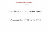 Le livre de mon ami Anatole FRANCE - Pitbook.com - … · Il est doux de se souvenir. ... Nous faisions bon mØnage tous les trois, et j’avais arrangØ dans ma tŒte qu’il ne