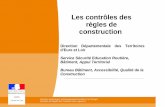 Les contrôles des règles de construction - eure-et-loir ... · 1 Les contrôles des règles de construction Direction Départementale des Territoires d'Eure et Loir Service Sécurité