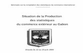 Situation de la Production des statistiques du … Doula 2006/Gabon - Douane... · • Les données de l’ancien système non pas été rapatriées dans le nouveau système, rendant