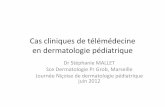 Cas cliniques de télémédecine en dermatologie …jndp.info/wa_files/6-S_20MALLET.pdf · Cas cliniques de télémédecine en dermatologie pédiatrique Dr Stéphanie MALLET Sce Dermatologie
