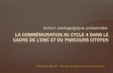 Action pédagogique présentée LA COMMÉMORATION AU CYCLE … · LA COMMÉMORATION AU CYCLE 4 DANS ... En lien avec le programme d’histoire, EMC de 4° et 3° . ... CONSTRUIRE