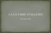 LA GUERRE D’ALGERIE - ekladata.comekladata.com/lacm2.eklablog.com/perso/Histoire/guerre-algerie.pdf · 13 mai 1958 : René Coty, président de la 4e république, souhaite négocier