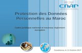 Protection des Données Personnelles au Maroc - fcs.ma · Personnelles au Maroc Casablanca, le 11 Octobre 2017 Cadre juridique national et nouveau règlement européen. 11. Cadre