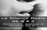 Le Silence Radio de A à Z · logiquement de se questionner sur les moyens à . ... vos moyens de communication. Toujours proches de vous, ... l’innocent, on en garde tous). ...