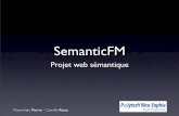 SemanticFM - · PDF fileIntroduction • Web 1.0 : statique, lecture, page perso • Web 2.0 : tag, partage, écriture, communauté • Web 3.0 : application, mobile, sémantique