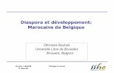 Diaspora et développement: Marocains de Belgique · Chania, 7-9/04/08 O. Bouhali Partager le savoir Plan Marocains de Belgique: histoire et relation avec le Maroc Etudiants et Chercheurs