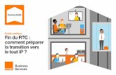 Guide pratique Fin du RTC : le tout IP - orange … · de téléphonie fixe, qui s’appuie encore en partie sur le RTC, va évoluer et s’appuyer sur la technologie IP devenue standard
