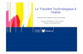 Le Transfert Technologique à l’INRIA - Entreprises · Projets de R&D avec des départements de R&D des Grands Groupes Travaux en mode bilatéral et/ou collaboratif Relation consolidée