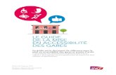 LE GUIDE DE LA MISE EN ACCESSIBILITÉ DES …€¦ · SNCF Le Guide de la Mise en Accessibilité des Gares Page 7. C’est pourquoi, SNCF, au travers de la Direction de l’Accessibilité,