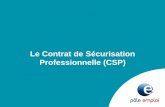 Le Contrat de Sécurisation Professionnelle (CSP) · Des mesures daccompagnement dans la ... Le CSP – Le retour à l’emploi • Cas de reprise d’emploi ... - Création dentreprise