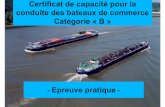 Certificat de capacité pour la conduite des bateaux de ... · -Epreuve pratique-Certificat de capacité pour la conduite des bateaux de commerce ... avoir acquis une expérience