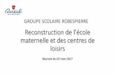 Reconstruction de l’école maternelle et des centres de 03 02... · Reconstruction de l’école maternelle et des centres de loisirs Réunion du 02 mars 2017 GROUPE SCOLAIRE ROBESPIERRE