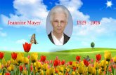 Jeannine Mayer 1929 - 2016 · 2016-07-16 · Nous sommes rassemblés ce soir auprès de . ... tu as confié l’humanité à ta Mère, Marie. Nous te prions, guéris les . malades,