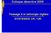 Passage à la radiologie digitale SYSTEMES CR / DRfiles.chuv.ch/internet-docs/rad/techniciens/cr_dr_2005.pdf · • Lecture différée de la plaque dans un lecteur séparé Plaques