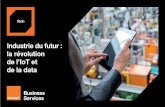 Industrie du futur : de l’IoT et de la data · L’industrie 4.0 représente l’ensemble du parcours réalisé par les ... Orange accompagne l’un de ses clients dans la digitalisation