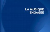 LA MUSIQUE ENGAGÉE - Académie d'Aix-Marseille · lors d’une compétition, ... La musique est au service de l’expression d’une idée. ... "Tu bosses toute ta vie pour payer