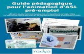 Guide pédagogique pour l’animation d’ASL pré-emploiwipdemo.aslweb.fr/static/documents/ressources/GuidePedago-pre... · 4 5 RADyA Introduction méthodologique Ce guide pédagogique