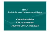TDAH Point de vue du neuropédiatre - dys35.infodys35.info/DYS-11102013/Presentation Catherine ALLAIRE.pdf · – EEG: foyer de pointes focale, IRM normale • Avis génétique demandé