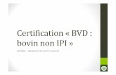 Certification «BVD : bovin non IPI»bvd-day2013.eu/wp-content/uploads/2013/09/14-Fr-Memeteau-2013_1… · • A l’initiative de GDS France et de la SNGTV • Association ... Association