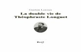 La double vie de Théophraste Longuetbeq.ebooksgratuits.com/auteurs/Leroux/Leroux-Longuet.pdf · Les papiers du défunt, ... d’un document vieux de deux siècles, ... n’hésita