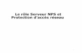 Le rôle Serveur NPS et Protection d’accès réseau · à la base de données des comptes de sécurité locale ou Active Directory. Des stratégies de connexion existent sur ce