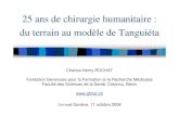 25 ans de chirurgie humanitaire : du terrain au modèle de ... · 25 ans de chirurgie humanitaire : du terrain au modèle de Tanguiéta Charles-Henry ROCHAT Fondation Genevoise pour
