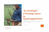 la stratégie d’Orange pour le Développement · 2015-04-24 · • créer des annuaires de ... un call center agricole accessible au 37333 de ... coopérative, nous avons produit