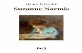 Henry Gréville Suzanne Normis - beq.ebooksgratuits.com · de ma pauvre femme, l’ausculta avec attention, ... La petite fille s’était avancée jusqu’au bord du lit de sa mère