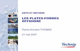 LES PLATES-FORMES OFFSHORE - arts-et … · 2 Conférence Arts & Métiers - Mai 2007 Généralités – 1/4 ... Pétrolières entreprennent avant même de décider la façon de développer