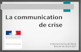 La communication de crise - puy-de-dome.gouv.fr · Une crise, c’est une situation exceptionnelle qui comporte des risques graves et demande une organisation spécifique et des procédures