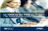 Le CRM et les PME en France - cultureco.free.fr · conquête n’est plus suffisante pour assurer la crois- sance des revenus de l’entreprise.Aujourd'hui c'est en fidélisant ses