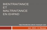 Bientraitance et maltraitance en EHPAD - De la …medecine.alexis-mazoyer.com/documents/formations/Bientraitance.pdf · EN EHPAD Juin 2013 – A ... La chambre du résident en EHPAD