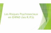Les Risques Psychosociaux en EHPAD (les R.P.S)€¦ · en EHPAD (les R.P.S) 1°) Les données ... – Les relations avec les collègues et la hiérarchie – Relations professionnelles