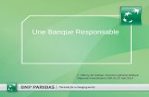 Une Banque Responsable - Banque BNP Paribas · 13 indicateurs clés de performance RSE intégrés dans le plan de développement 2016 ... des sables bitumineux et de l’extraction