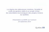 Le régime de redevances minières, fiscalité et coûts de ... · les retombées économiques des projets miniers au Québec Présentation au BAPE sur l’uranium 19 septembre 2014.