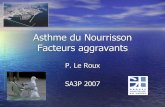 P. Le Roux SA3P 2007 - SP²A · Relation toux, toux nocturne et pollution liée au trafic avant l’âge de 1 an RR = 1,34 PM 2.5 et 1,40 NO2 surtout les garçons ++ Pollution et