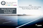 A13 Élargissement à 2x3 voies entre · A13 Élargissement à 2x3 voies entre Réunion d’information Pont-l’Évêque et Dozulé 21 février 2018 Pont-l’Evêque